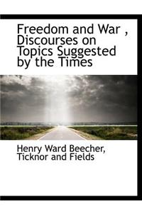 Freedom and War, Discourses on Topics Suggested by the Times