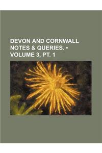 Devon and Cornwall Notes & Queries. (Volume 3, PT. 1)