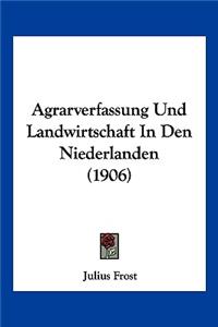 Agrarverfassung Und Landwirtschaft in Den Niederlanden (1906)