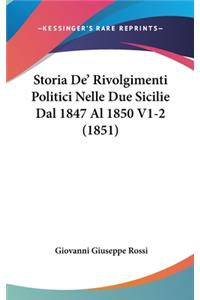 Storia de' Rivolgimenti Politici Nelle Due Sicilie Dal 1847 Al 1850 V1-2 (1851)