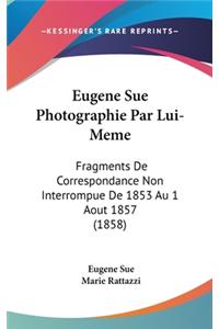 Eugene Sue Photographie Par Lui-Meme