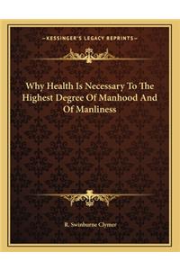 Why Health Is Necessary to the Highest Degree of Manhood and of Manliness