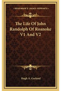 Life Of John Randolph Of Roanoke V1 And V2