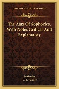Ajax of Sophocles, with Notes Critical and Explanatory
