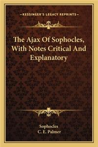 Ajax of Sophocles, with Notes Critical and Explanatory