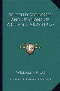 Selected Addresses And Orations Of William F. Vilas (1912)