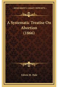 A Systematic Treatise on Abortion (1866)