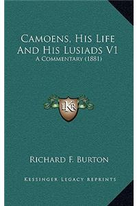 Camoens, His Life And His Lusiads V1