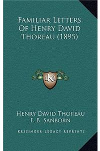 Familiar Letters Of Henry David Thoreau (1895)