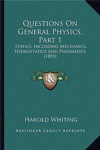 Questions On General Physics, Part 1