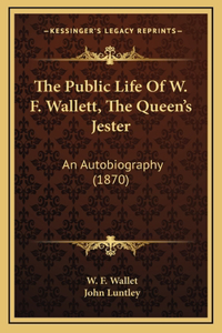 The Public Life of W. F. Wallett, the Queen's Jester
