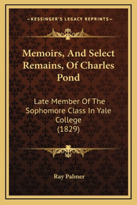 Memoirs, And Select Remains, Of Charles Pond