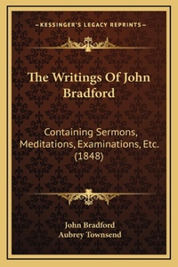 The Writings Of John Bradford