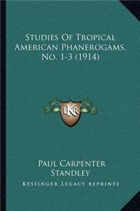 Studies Of Tropical American Phanerogams, No. 1-3 (1914)