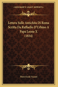 Lettera Sulle Antichita Di Roma Scritta Da Raffaello D'Urbino A Papa Leone X (1834)