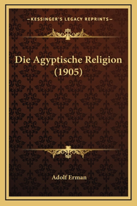 Die Agyptische Religion (1905)