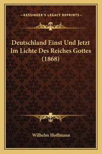 Deutschland Einst Und Jetzt Im Lichte Des Reiches Gottes (1868)