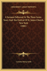 A Sermon Delivered At The Three-Score-Years-And-Ten Festival Of St. James Church, New York (1881)