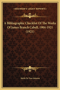 A Bibliographic Checklist Of The Works Of James Branch Cabell, 1904-1921 (1921)