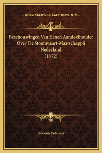 Beschouwingen Van Eenen Aandeelhouder Over De Stoomvaart-Maatschappij Nederland (1872)