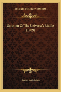 Solution Of The Universe's Riddle (1909)