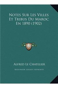 Notes Sur Les Villes Et Tribus Du Maroc En 1890 (1902)