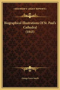 Biographical Illustrations Of St. Paul's Cathedral (1843)