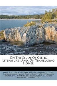 On the Study of Celtic Literature; And, on Translating Homer