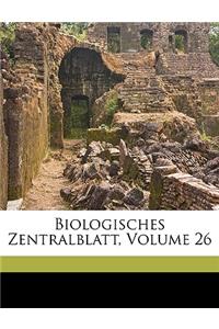 Biologisches Centralblatt. Sechsundzwanzigster Band.