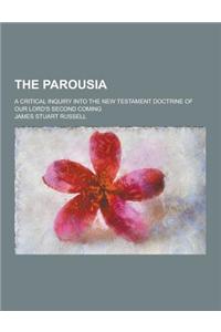 The Parousia; A Critical Inquiry Into the New Testament Doctrine of Our Lord's Second Coming