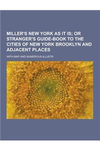 Miller's New York as It Is; With Map and Numerous Illustr