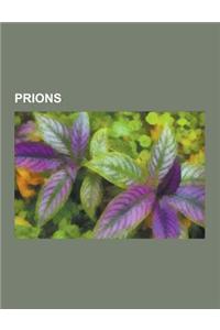 Prions: Prion, Fatal Familial Insomnia, Stanley B. Prusiner, Bovine Spongiform Encephalopathy, Transmissible Spongiform Enceph