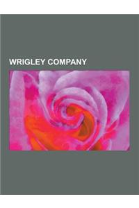 Wrigley Company: Wrigley Company Brands, Wrigley Family, Wrigley Field, Wrigley Building, History of Wrigley Field, Wrigley Square, Lif