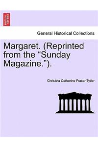 Margaret. (Reprinted from the Sunday Magazine.).Vol.II