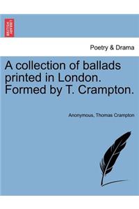 Collection of Ballads Printed in London. Formed by T. Crampton.