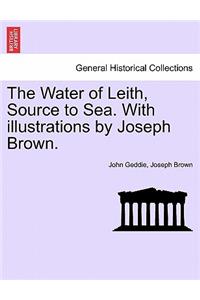 Water of Leith, Source to Sea. with Illustrations by Joseph Brown.