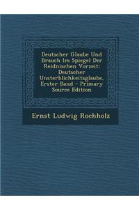 Deutscher Glaube Und Brauch Im Spiegel Der Reidnischen Vorzeit: Deutscher Unsterblichkeitsglaube, Erster Band