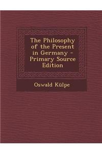 Philosophy of the Present in Germany