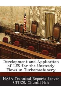 Development and Application of Les for the Unsteady Flows in Turbomachinery