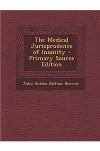 The Medical Jurisprudence of Insanity