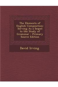 The Elements of English Composition: Serving as a Sequel to the Study of Grammar