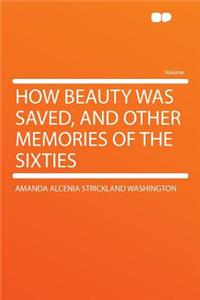 How Beauty Was Saved, and Other Memories of the Sixties