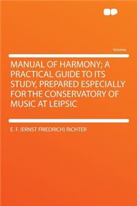 Manual of Harmony; A Practical Guide to Its Study, Prepared Especially for the Conservatory of Music at Leipsic