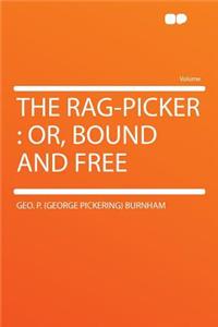 The Rag-Picker: Or, Bound and Free