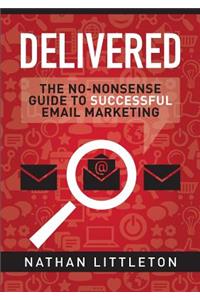 Delivered: the No-Nonsense Guide to Successful Email Marketing