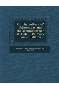 On the Culture of Salmonidae and the Acclimatization of Fish