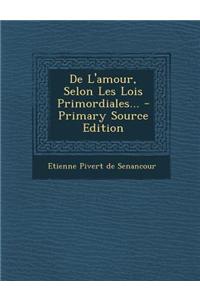 De L'amour, Selon Les Lois Primordiales...