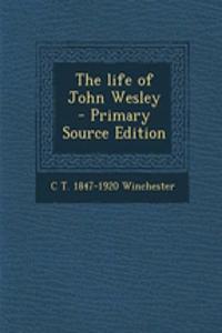 The Life of John Wesley - Primary Source Edition