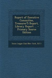 Report of Executive Committee, Treasurer's Report, Library Report ...