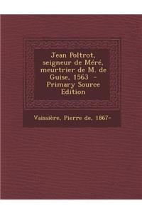 Jean Poltrot, seigneur de Méré, meurtrier de M. de Guise, 1563